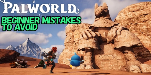 Palworld: 8 beginner mistakes you should absolutely avoid