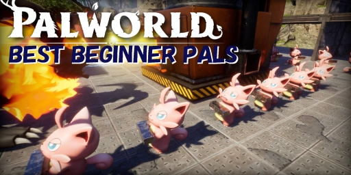 Palworld: The 10 Best Pals for a Perfect Start