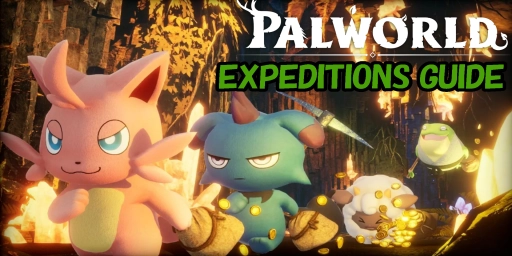 Palworld Expeditions: Best Pals, Rewards, and Tips